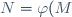 N=\varphi(M)